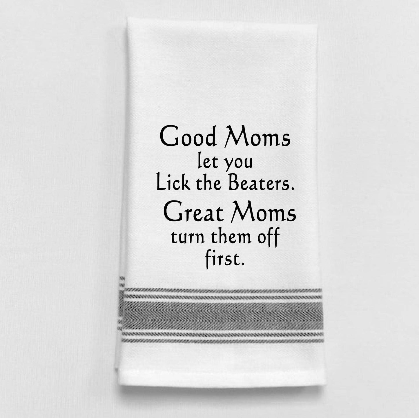 BB-G-76 Good moms let you lick the beaters. Great moms...